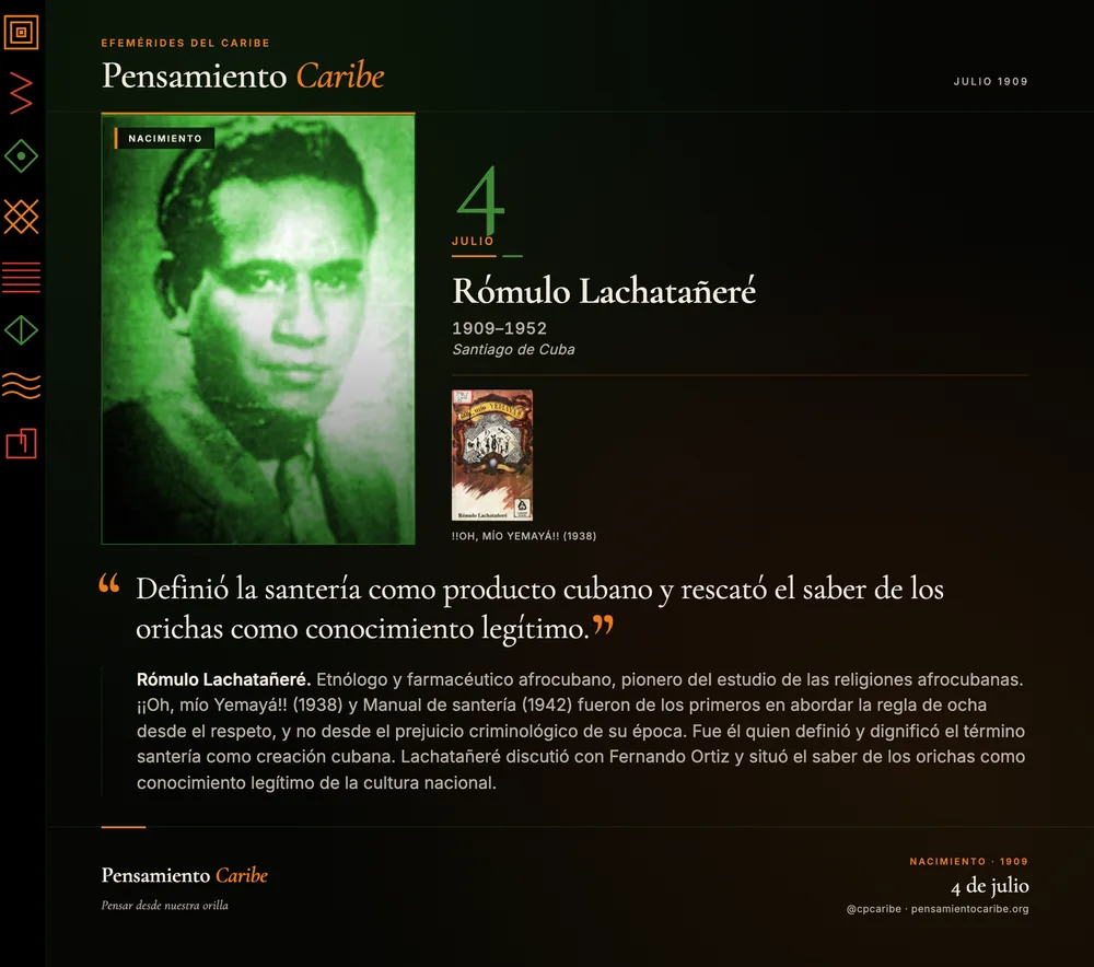 Efeméride: Rómulo Lachatañeré, 4 de julio. Santiago de Cuba. Etnólogo y estudioso de las religiones afrocubanas.
